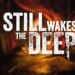 گیم‌‎پلی اختصاصی و بررسی Still Wakes the Deep
